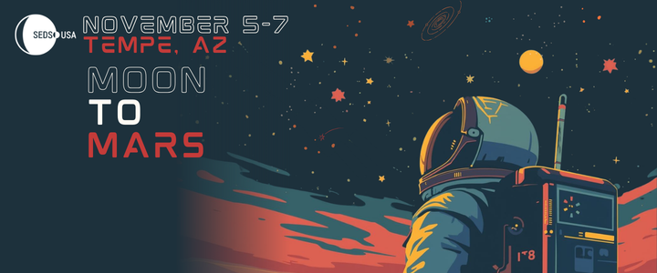 SpaceVision 2026 Date: November 5th - 7th Location: Tempe, AZ Theme: Moon to Mars