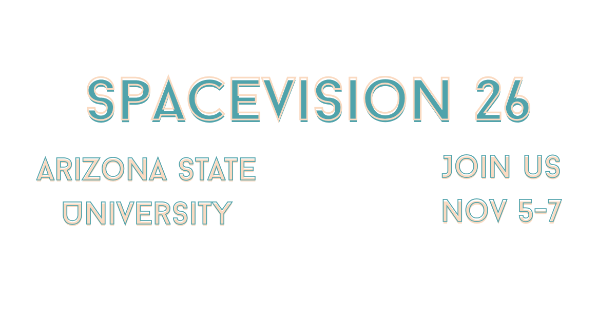 SpaceVision26 Arizona State University Join Us Nov 5th - 7th