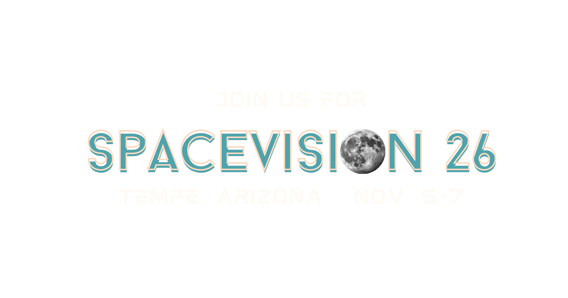 Join Us SpaceVision26 Tempe, AZ Nov 5th - 7th